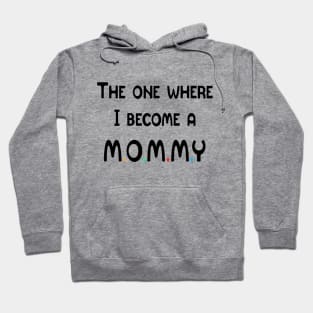 The One Where I Become A Mommy Hoodie